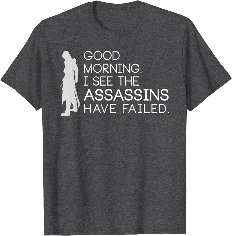 I see the assassins have failed Shirt Good morning I see that the assassins have failed T-shirt T-Shirt - Dark Heather Grey