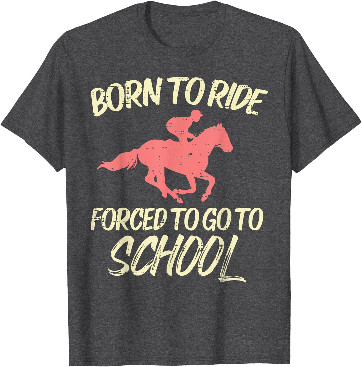 Horse Riding Shirts Women Girls Equestrian Gifts Born Ride Forced To Go School Funny Horse Equestrian T-Shirt - Dark Heather Grey