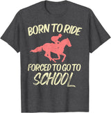 Horse Riding Shirts Women Girls Equestrian Gifts Born Ride Forced To Go School Funny Horse Equestrian T-Shirt - Dark Heather Grey