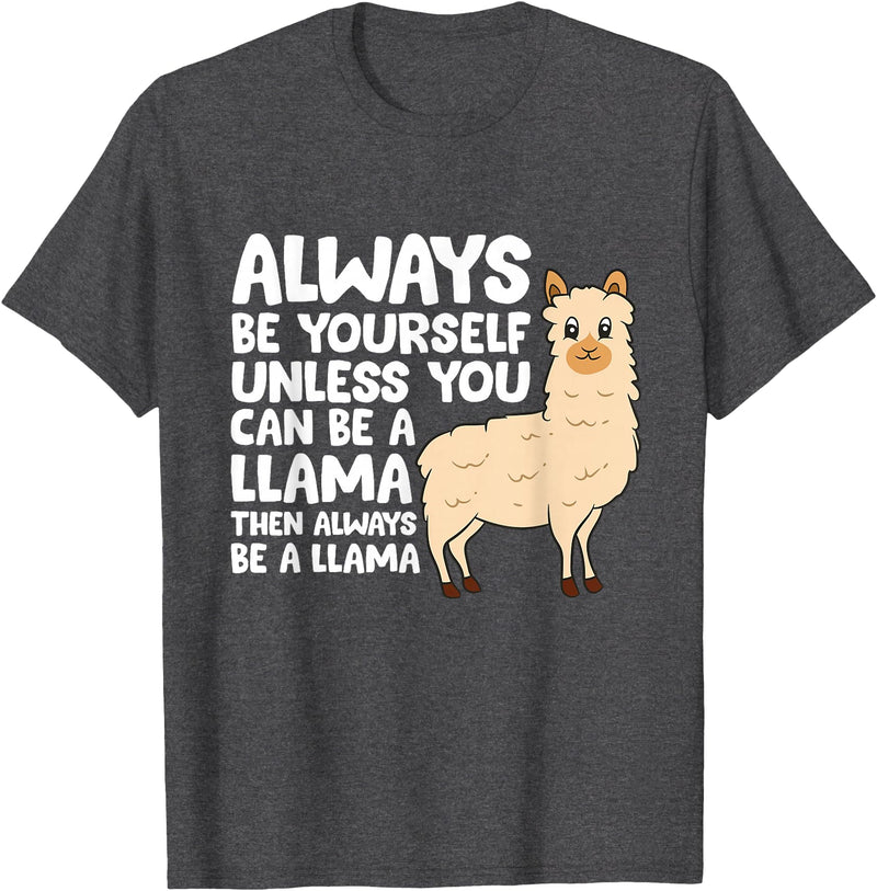 Llama Gifts For Llama Lovers Llama - Be Yourself Unless You Can Be A Llama T-Shirt - Dark Heather Grey