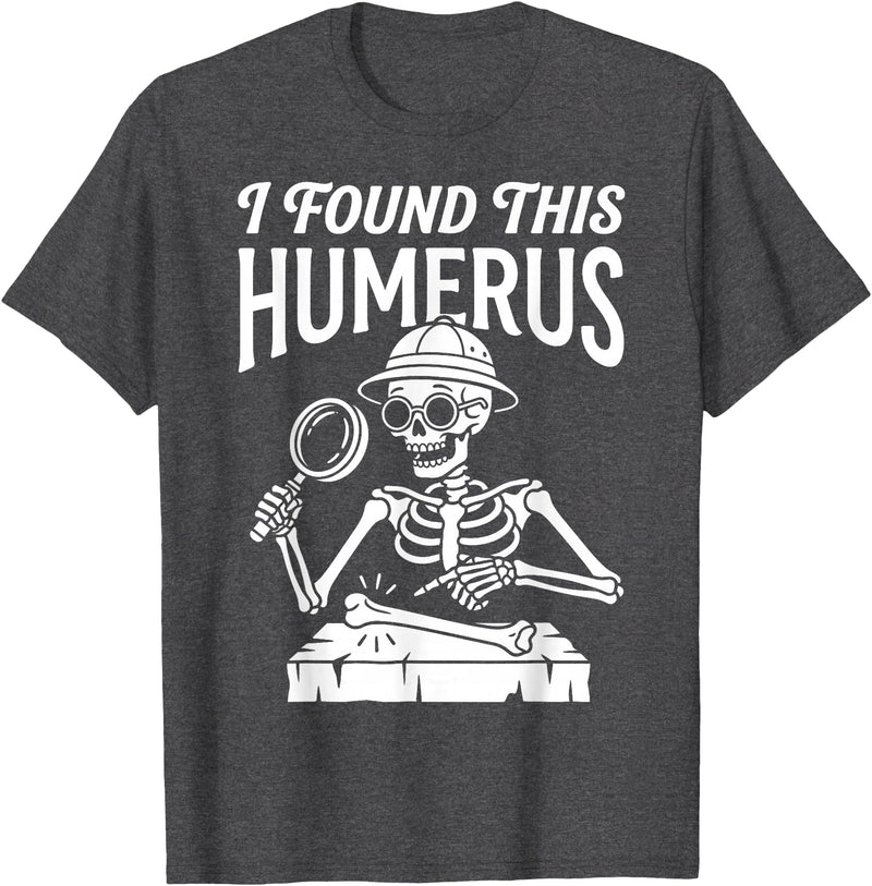 Funny Skeleton Pun Halloween I Found Humerus Funny Skeleton Pun Spooky Halloween Dad Joke T-Shirt - Dark Heather Grey
