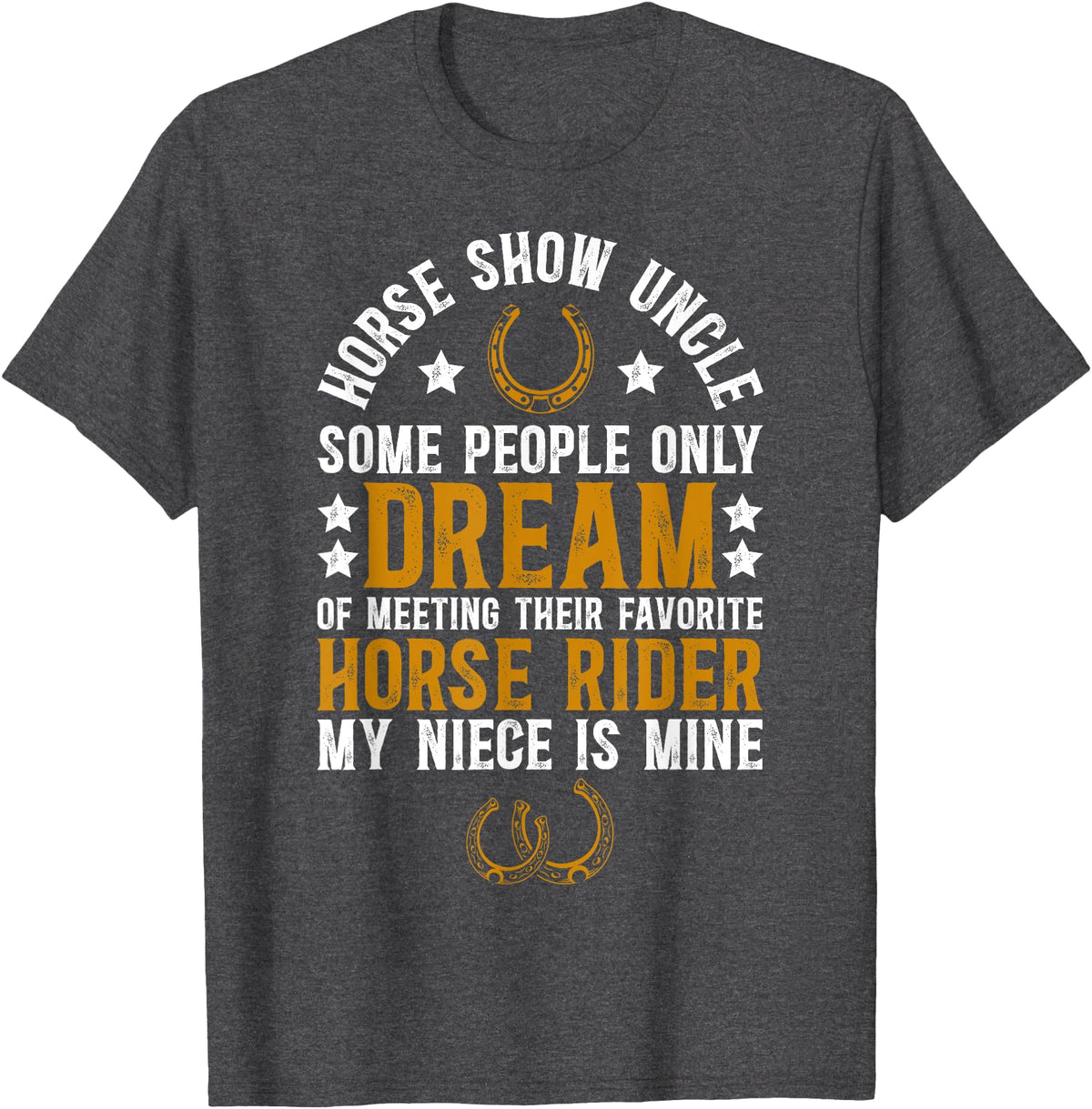 Proud Horse Show Uncle Father's Day Horse Show Uncle My Niece Equestrian Uncle T-Shirt - Dark Heather Grey