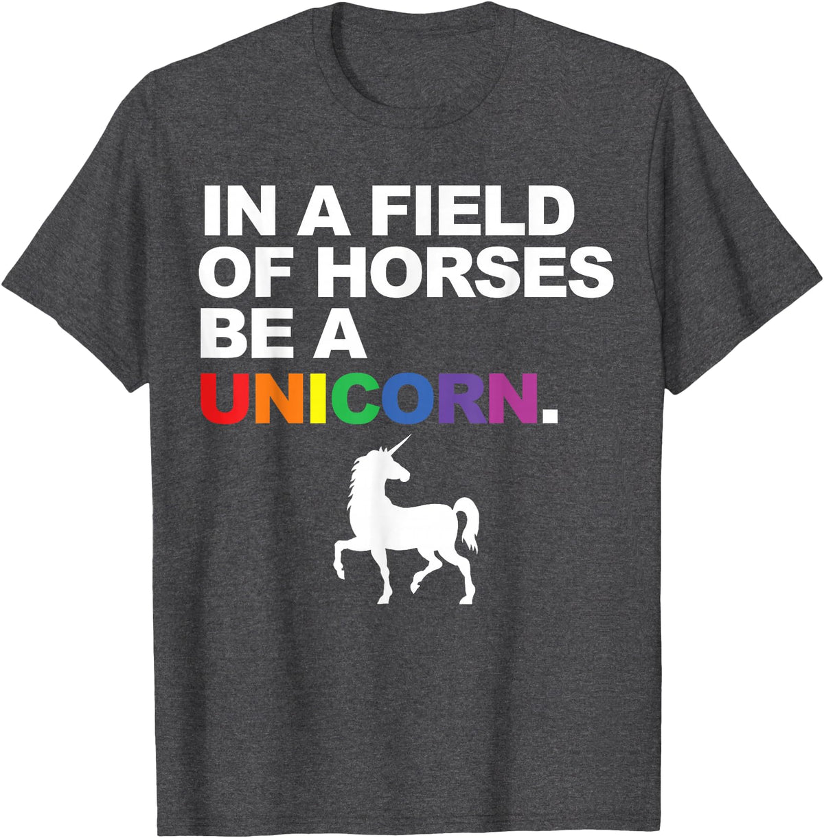 Miftees Pride Tees In a Field of Horses Be a Unicorn T-Shirt - Dark Heather Grey