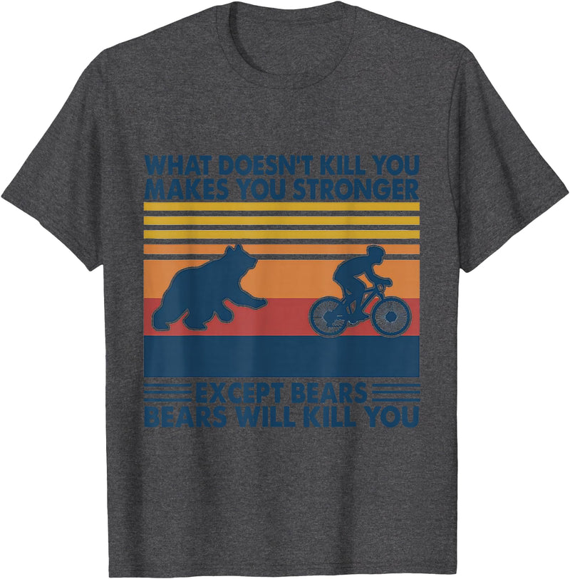What Doesn't Kill You Makes You Stronger Except Bears T-Shirt - Dark Heather Grey
