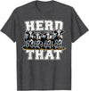 Herd That Cow Lover Farmer Gift Herd That Funny Cow Lover Farmer T-Shirt - Dark Heather Grey