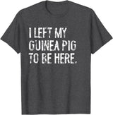Funny Guinea Pig Typography Tees I Left My Guinea Pig To Be Here T-Shirt - Dark Heather Grey