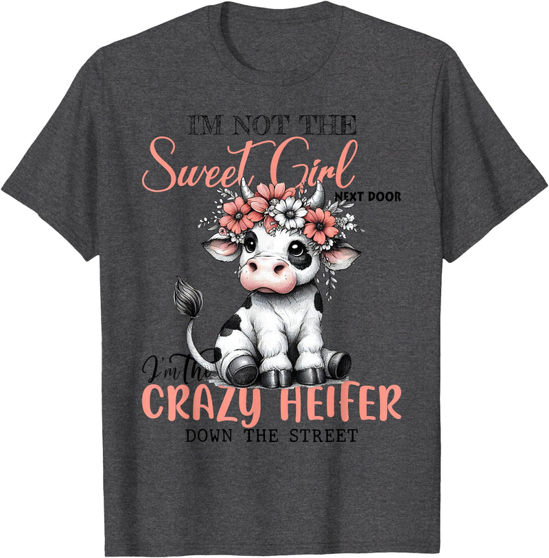 Funny cow lover gifts farmer life cute cow farming I'm Not Sweet Girl Next Door I'm The Crazy Heifer T-Shirt - Dark Heather