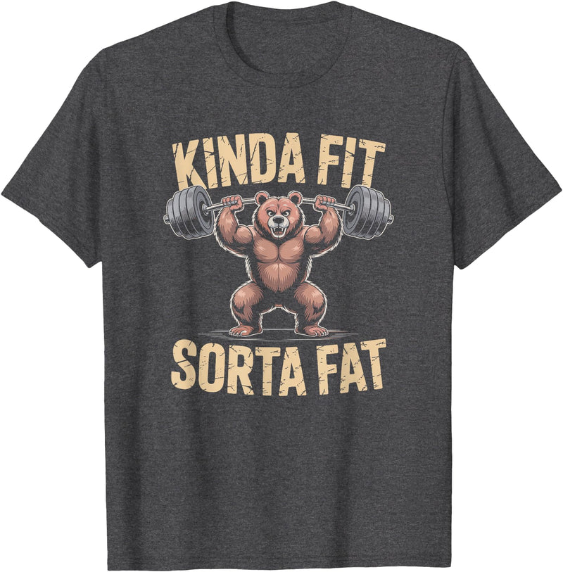 Bear Kinda Fit Sorta Fat Funny Gym Humor Bear Kinda Fit Sorta Fat Funny Gym Weightlifting Workout T-Shirt - Dark Heather Grey