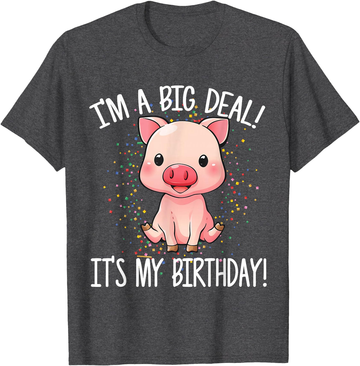 I'm A Big Deal It's My Birthday Apparel Co I'm A Big Deal It's My Birthday Funny Birthday with Pig T-Shirt - Dark Heather Grey