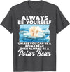 Funny Polar Bear Shirts Always Be Yourself Unless - Polar Bear Zoo Animal Lover T-Shirt - Dark Heather Grey