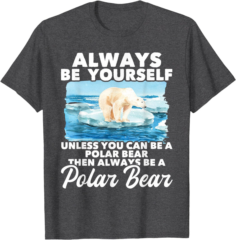 Funny Polar Bear Shirts Always Be Yourself Unless - Polar Bear Zoo Animal Lover T-Shirt - Dark Heather Grey