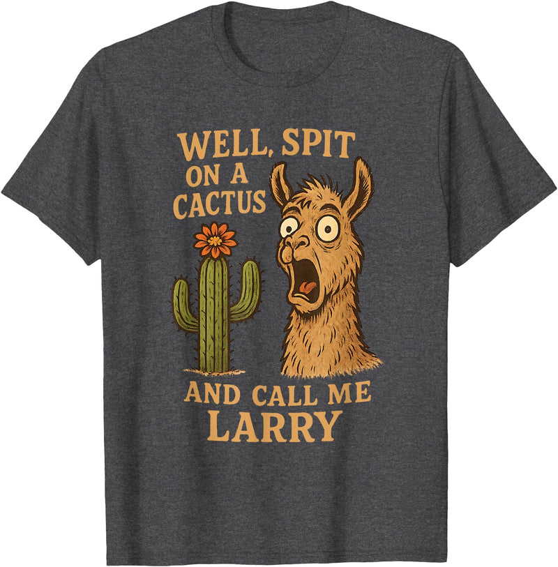 Llama Cactus Humor Co Funny Llama Western Humor Spit On A Cactus Call Me Larry T-Shirt - Dark Heather Grey