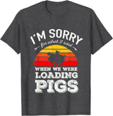 Sorry Farming Stuff I'm Sorry for What I Said When We Were Loading Pigs Sunset T-Shirt - Dark Heather Grey