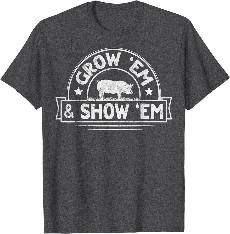 Pig Livestock Showing Fair Week Quote Grow 'em & Show 'em Quote for a Livestock Showing Lover T-Shirt - Dark Heather Grey