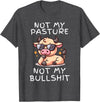 Not My Pasture Not My Bullshit Funny Cow Shirts Not My Pasture Not My Bullshit, Funny Bull Not My Pasture T-Shirt - Dark