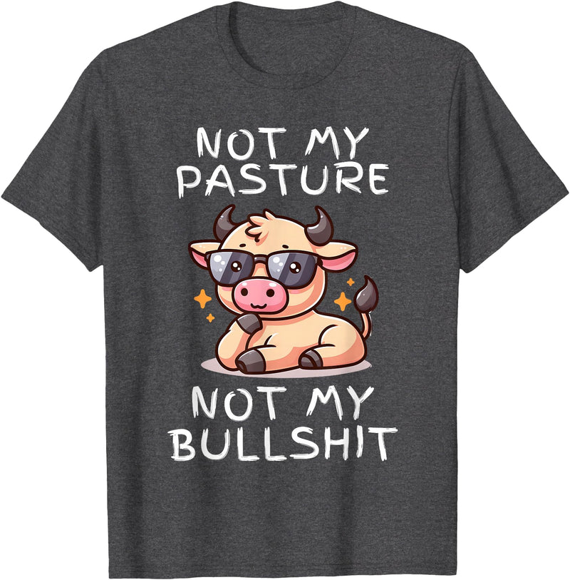 Not My Pasture Not My Bullshit Funny Cow Shirts Not My Pasture Not My Bullshit, Funny Bull Not My Pasture T-Shirt - Dark