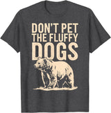 Grizzly Bear Don't Pet the Fluffy Dogs T-Shirt
