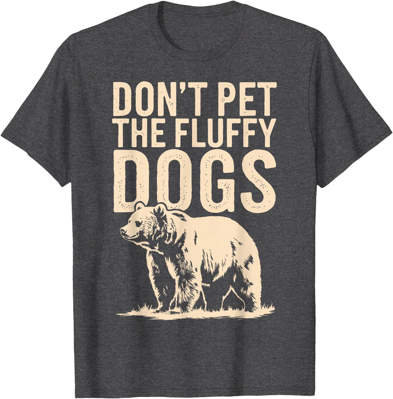 Grizzly Bear Wildlife Hiker Backpacker Nature Don't Pet The Fluffy Dogs T-Shirt - Dark Heather Grey
