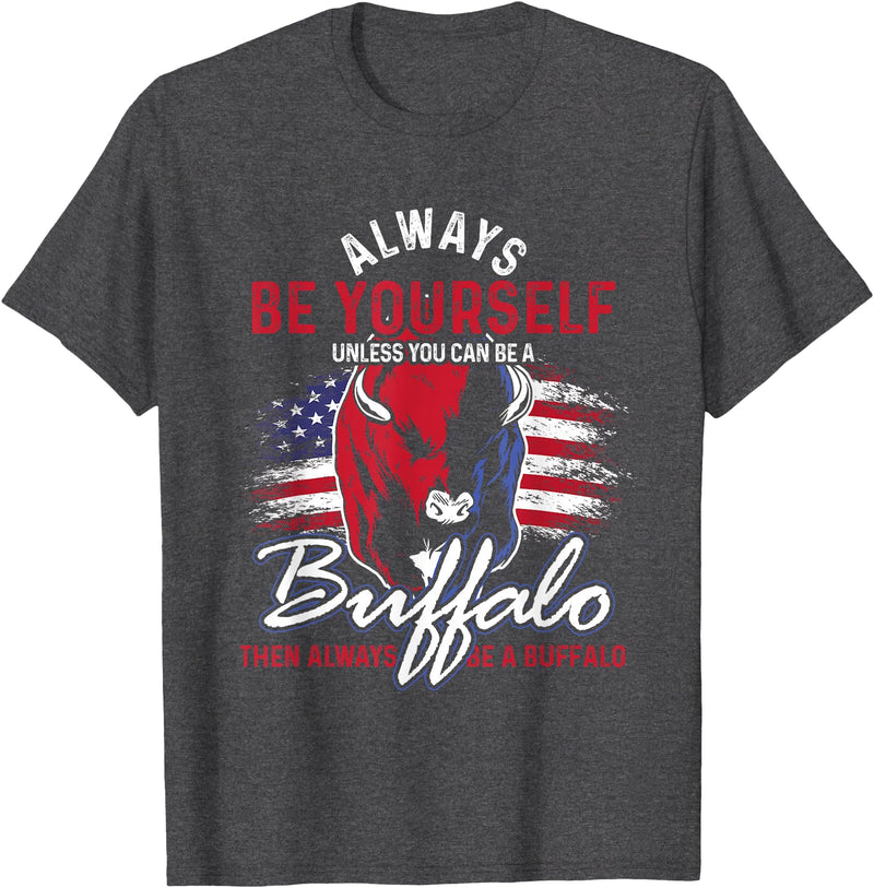 Buffalo Animals Gift Idea Always Be Yourself Unless You Can Be A Buffalo T-Shirt - Dark Heather Grey