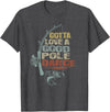 Funny Fishing Shirt Ideas for Men and Women Vintage Funny Gotta Love a Good Pole Dance Fishing T-Shirt - Dark Heather Grey