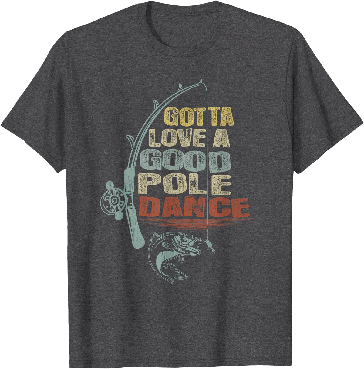 Funny Fishing Shirt Ideas for Men and Women Vintage Funny Gotta Love a Good Pole Dance Fishing T-Shirt - Dark Heather Grey