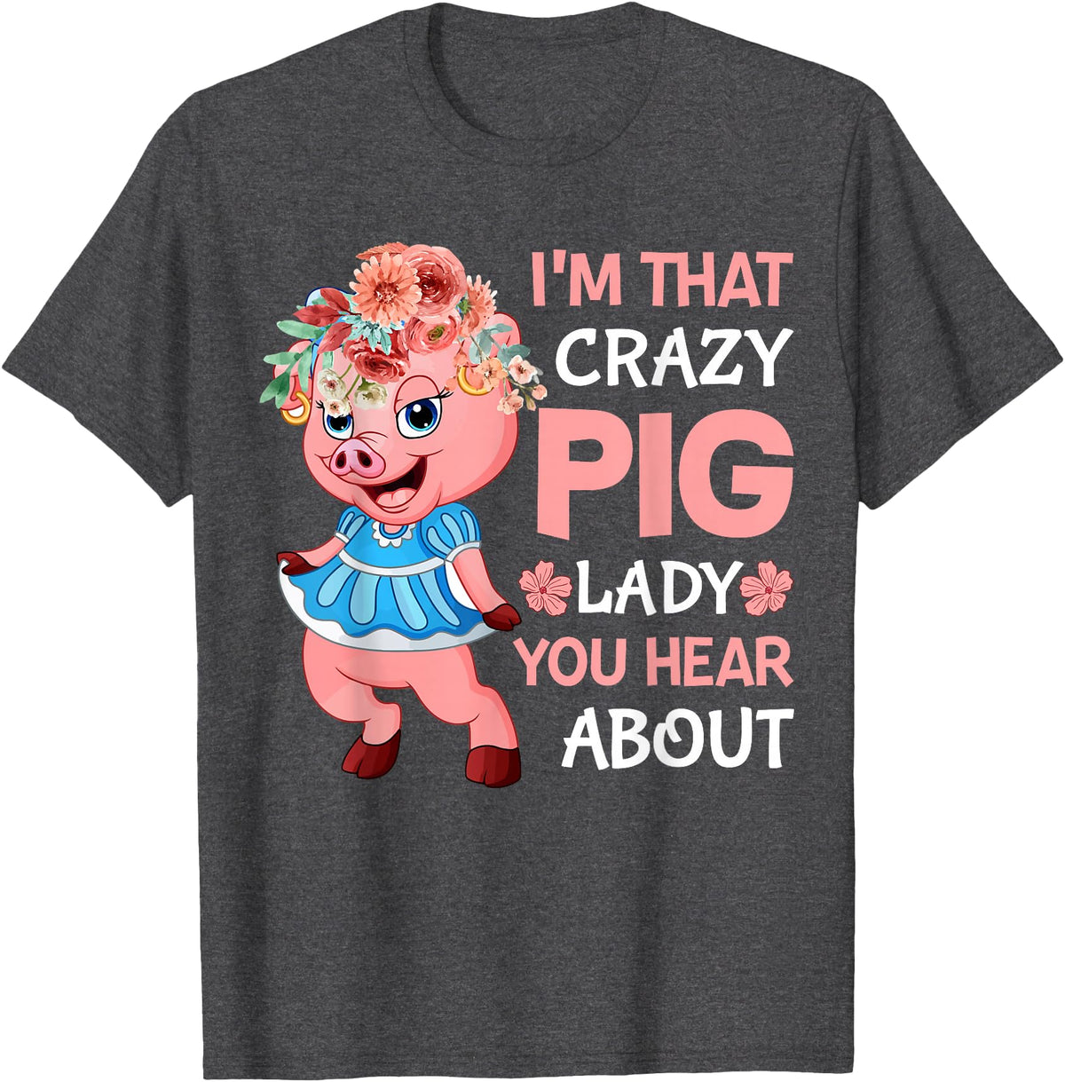 Funny Pig Farm Piggy Farmer Farming Gifts DAIMMER Im That Crazy Pig Lady You Hear About T-Shirt - Dark Heather Grey
