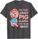 Funny Pig Farm Piggy Farmer Farming Gifts DAIMMER Im That Crazy Pig Lady You Hear About T-Shirt - Dark Heather Grey