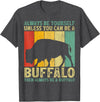 Retro Vintage Buffalo Lover Gifts Vintage Always Be Yourself Unless You Can Be A Buffalo T-Shirt - Dark Heather Grey