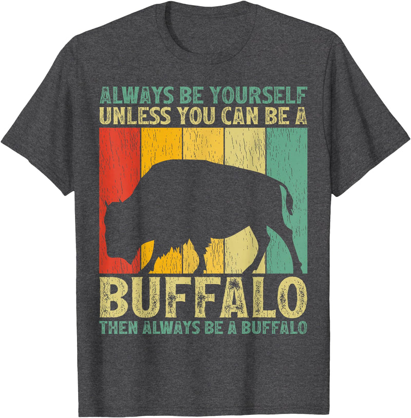 Retro Vintage Buffalo Lover Gifts Vintage Always Be Yourself Unless You Can Be A Buffalo T-Shirt - Dark Heather Grey