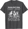 Horses Don't Stop They Keep Going Tees Horses Don't Stop They Keep Going T-Shirt - Dark Heather Grey