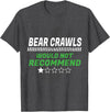 Witty Exercise Sarcastic Fitness Training Bear Crawls Would Not Recommend Funny Workout Humor Gym T-Shirt - Dark Heather Grey