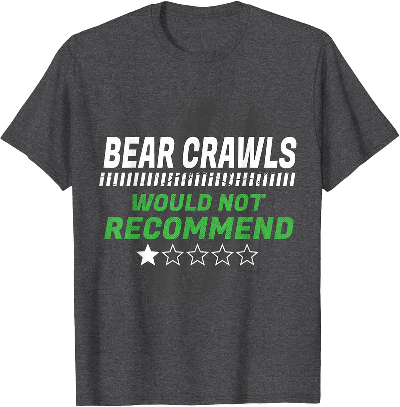 Witty Exercise Sarcastic Fitness Training Bear Crawls Would Not Recommend Funny Workout Humor Gym T-Shirt - Dark Heather Grey