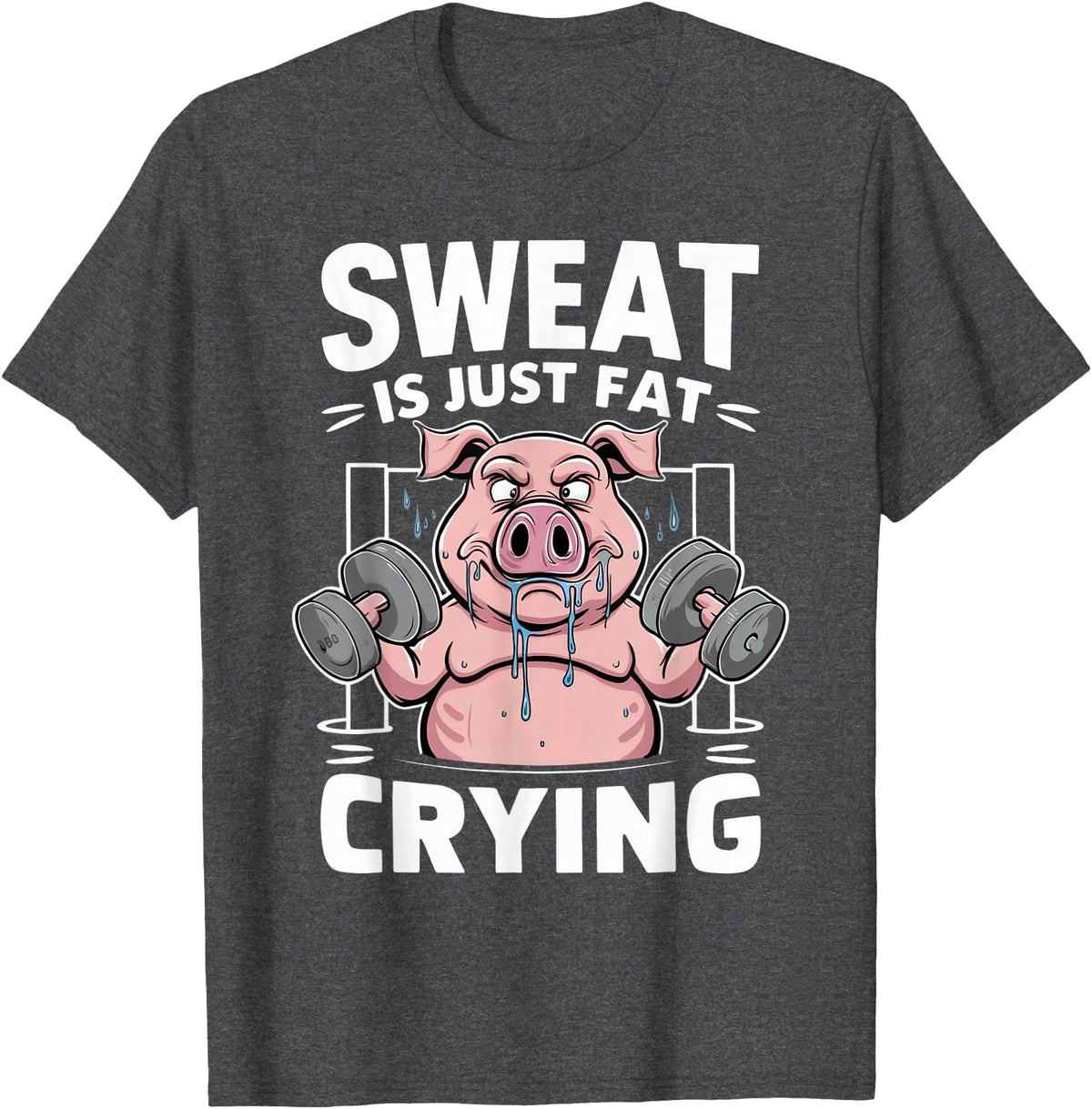 Funny Sports Workout Fitness Gym Apparel Pig Sweat Is Just Fat Crying For Men And Women Pig Lovers T-Shirt - Dark Heather Grey