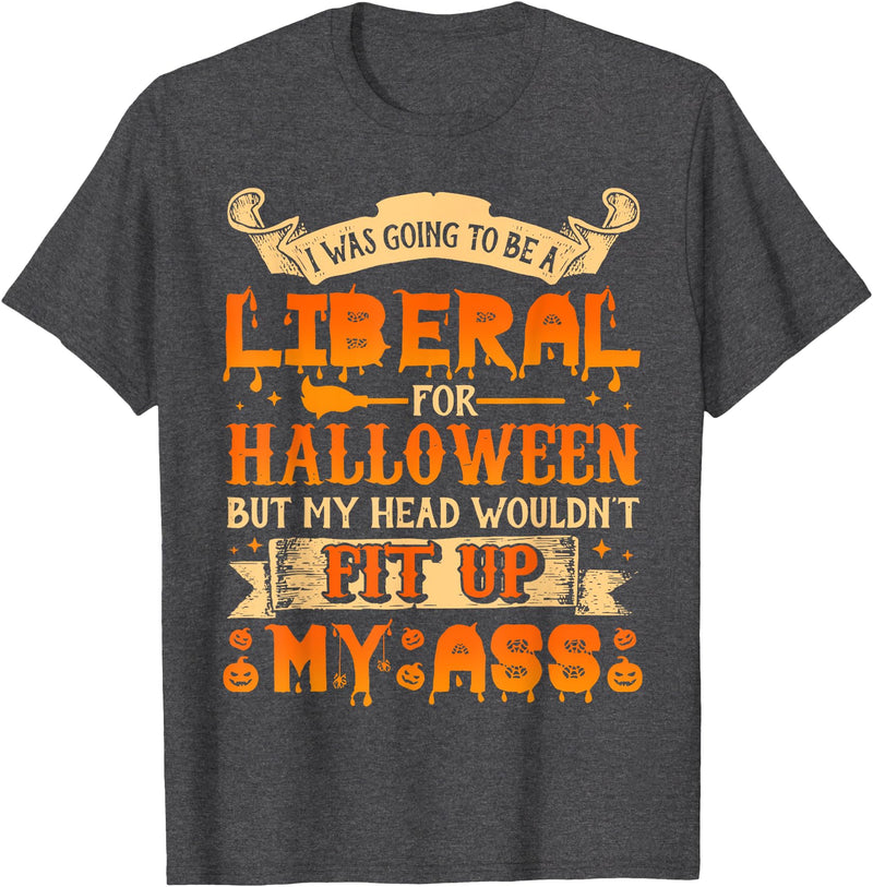 I Was Going To Be A Liberal For Halloween T-Shirt - Dark Heather Grey