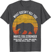 What Doesnt Kill You Makes You Stronger Bears Gift What Doesnt Kill You Makes You Stronger Except Bears Vintage T-Shirt - Dark Heather Grey