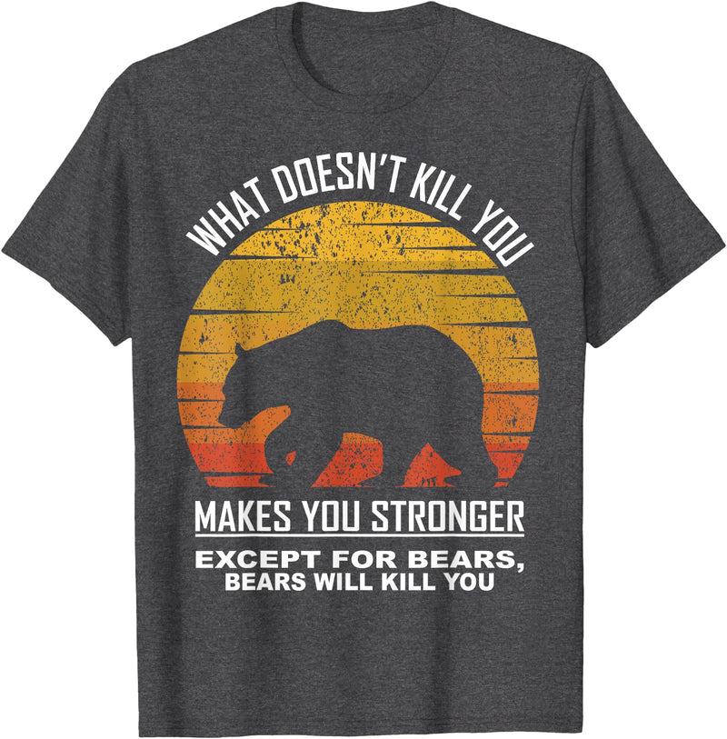 What Doesnt Kill You Makes You Stronger Bears Gift What Doesnt Kill You Makes You Stronger Except Bears Vintage T-Shirt - Dark Heather Grey