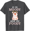 If I'm Moody Give Me Foody Present Costumes If I'm Moody Give Me Foody Pig Lover Farmer Girl T-Shirt - Dark Heather Grey