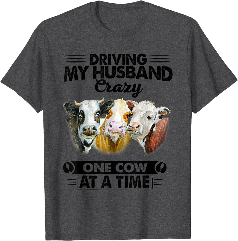 Driving My Husband Crazy One Cow By Dino Driving My Husband Crazy One Cow At A Time Funny Cow T-Shirt - Dark Heather Grey