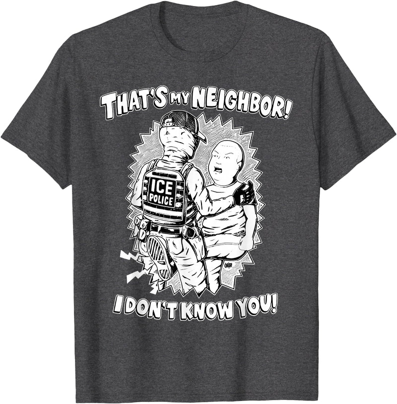 Funny That's My Neighbor I Don't Know You Shirt That's My Neighbor I Don't Know You T-Shirt - Dark Heather Grey