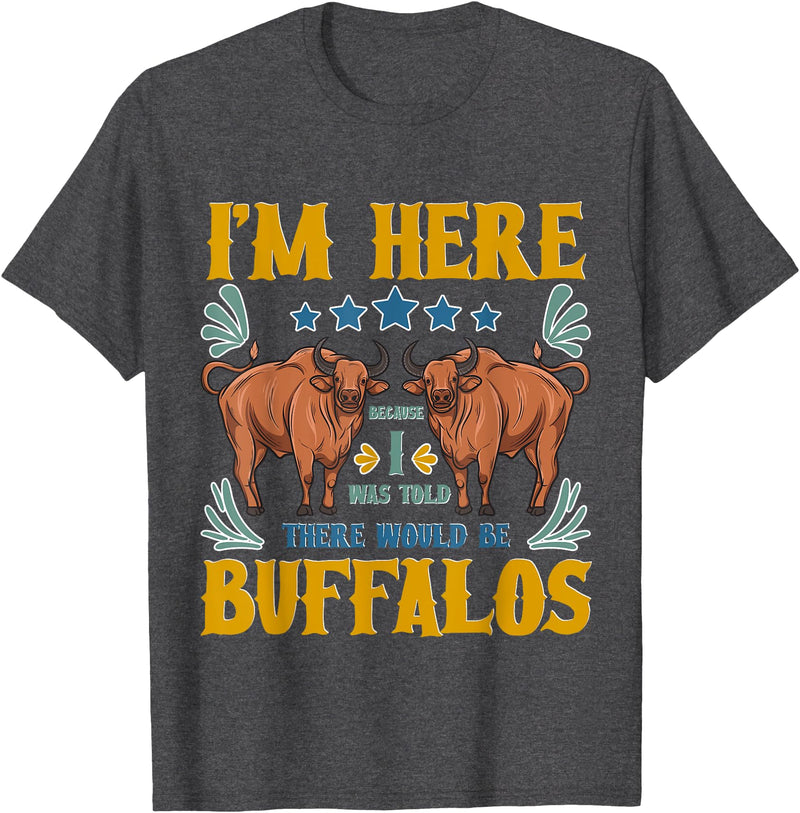 Buffalo Tee Shirt I Was Told There Would Be Buffalos Buffalo Lover T-Shirt - Dark Heather Grey