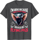Flying Pigs FH I Was Told There Would Be Flying Pigs |||-- T-Shirt - Dark Heather Grey