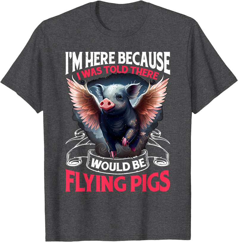 Flying Pigs FH I Was Told There Would Be Flying Pigs |||-- T-Shirt - Dark Heather Grey