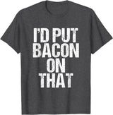 I'd Put Bacon On That Pig Farmer Pork Foodie Pun T-Shirt - Dark Heather Grey