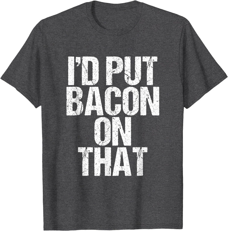I'd Put Bacon On That Pig Farmer Pork Foodie Pun T-Shirt - Dark Heather Grey