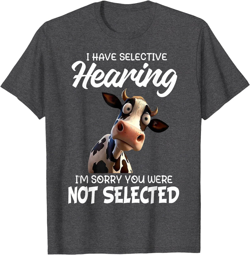 Funny Cow I Have Selective Hearing Tee Shirt Cow I Have Selective Hearing I'm Sorry You Were Not Selected T-Shirt - Dark