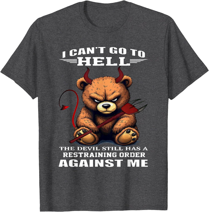 Funny Bear Shirt I Can't Go to Hell The Devil Still Has A Restraining Order T-Shirt - Dark Heather Grey