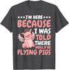 Flying Pigs FH I'm Here Because I Was Told There Would Be Flying Pigs |- T-Shirt - Dark Heather Grey