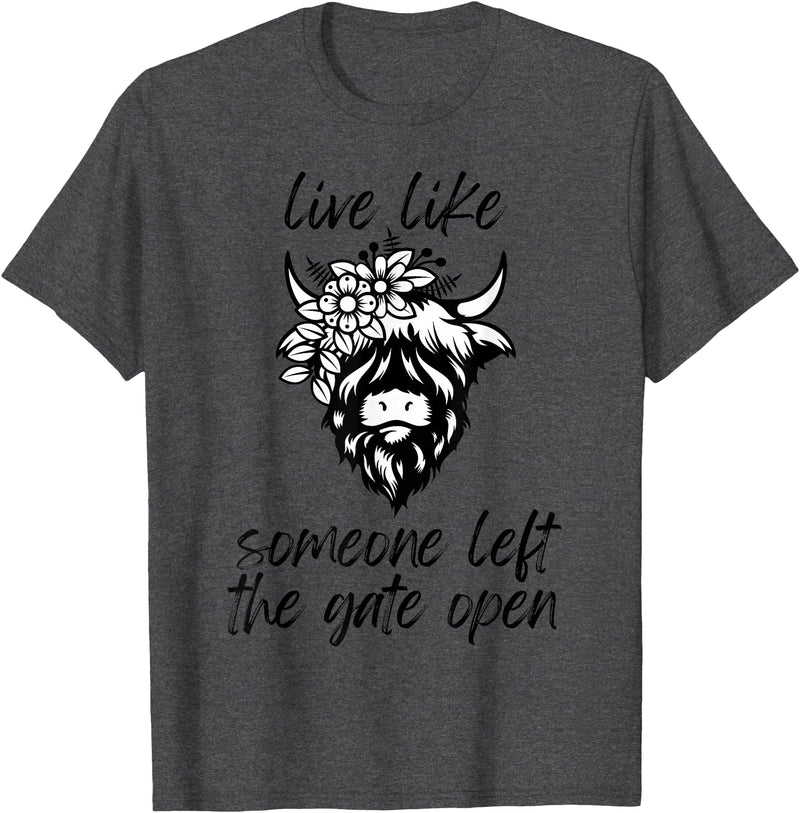 Sweet Case Boutique Fun Texas Cowgirls Chic Women Live like someone, left the gate open, highland cows cattle T-Shirt - Dark
