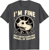I’m fine, just on my hamster wheel of despair T-Shirt - Dark Heather Grey