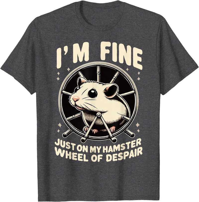 I’m fine, just on my hamster wheel of despair T-Shirt - Dark Heather Grey